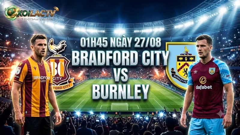 nhan-dinh-tran-dau-01h45-ngay-27-8-bradford-city-vs-burnley