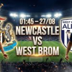 nhan-dinh-tran-dau-1h45-ngay-27-8-newcastle-vs-west-brom